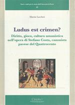 Ludus est crimen? : diritto, gioco, cultura umanistica nell'opera di Stefano Costa, canonista pavese del Quattrocento