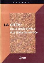 La città : dallo spazio storico allo spazio telematico