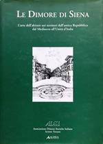 Le dimore di Siena. L'arte di abitare nei territori dell'antica Repubblica dal Medioevo all'Unità d'Italia