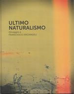 Ultimo naturalismo. Omaggio a Francesco Arcangeli