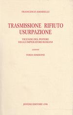 Trasmissione rifiuto usurpazione : vicende del potere degli imperatori romani : lezioni