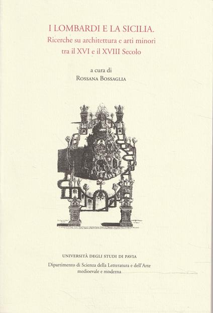 I lombardi e la Sicilia : ricerche su architettura e arti minori tra il XVI e il XVIII Secolo - copertina