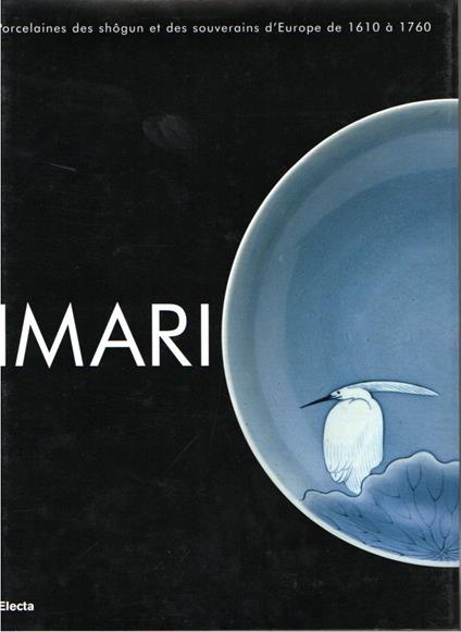 Imari: porcelaines des shôgun et des souverains d'Europe de 1610 à 176 - copertina