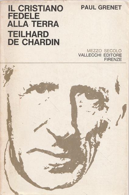 Il cristiano fedele alla terra: Teilhard de Chardin - copertina