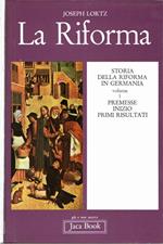 La Riforma. Storia della Riforma in Germania. Volume 1. Premesse, inizio, primi risultati