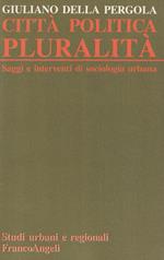 Città, politica, pluralità : saggi e interventi di sociologia urbana /