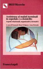 Assistenza ai malati terminali in ospedale e a domicilio : aspetti relazionali, organizzativi, formativi