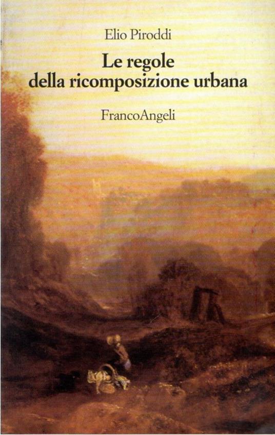 Le regole della ricomposizione urbana - Elio Piroddi - copertina