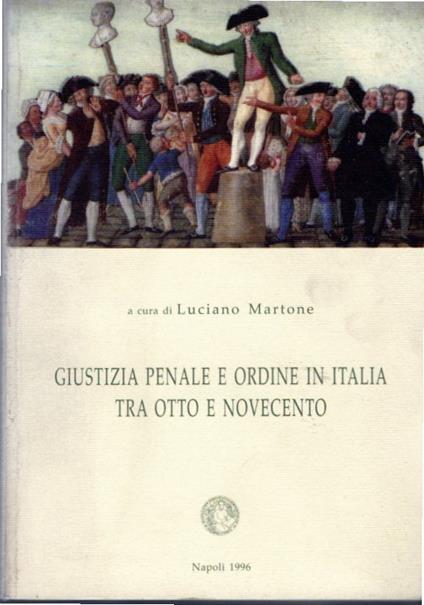 Giustizia penale e ordine in Italia tra Otto e Novecento - copertina