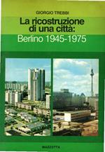 La ricostruzione di una città : Berlino 1945-1975