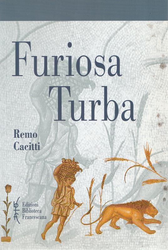 Furiosa turba : i fondamenti religiosi dell'eversione sociale, della dissidenza politica e della contestazione ecclesiale de Circoncellioni d' Africa - Remo Cacitti - copertina