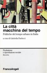 La città, macchina del tempo. Politica del tempo e città in Italia