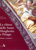 La chiesa delle Sante Margherite e Pelagia. Storia e restauro