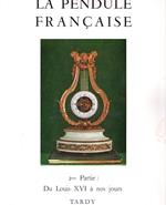 La pendule française des origines a nos jours. 2me partie Du Louis XVI à nos jours