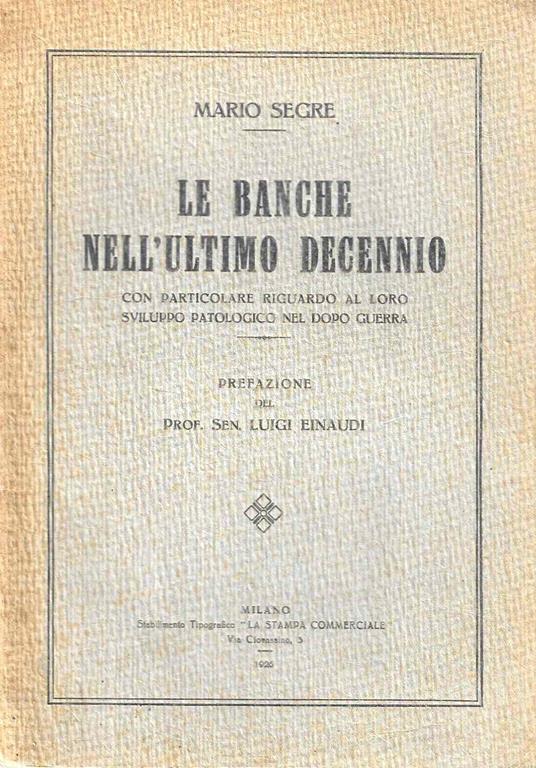 le banche nell'ultimo decennio con particolare riguardo al loro sviluppo patologico nel dopo guerra - Mario Segre - copertina