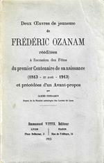 Deux Oeuvres de jeunesse de Frederic Ozanam redditees a l'occasion des Festes du premier Centenaire de sa naissance (1813 -23 Avril - 1913)