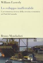 Lo sviluppo inafferrabile. L'avventurosa ricerca della crescita economica nel Sud del mondo