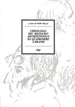 L' ideologia del restauro architettonico da Quatremere a Brandi : pregiudizi e profezie sulla conservazione
