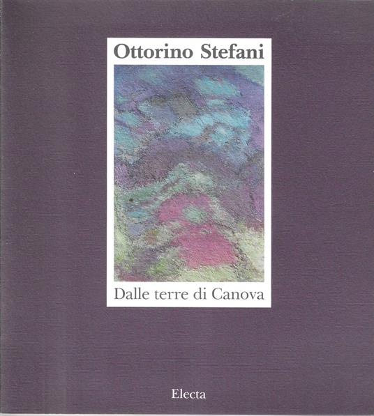 Dalle terre di Canova. Ediz. illustrata - Ottorino Stefani - copertina