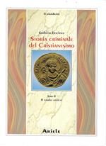 Il tardo antico : dai cattolici imperatori bambini fino all'eliminazione dei Vandali e Ostrogoti ariani sotto Giustiniano I, 527-565 (Storia criminale del Cristianesimo - Tomo II)