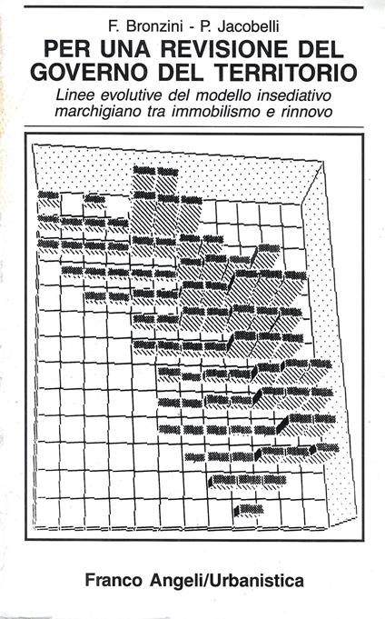 Per una revisione del governo del territorio. Linee evolutive del modello insediativo marchigiano tra immobilismo e rinnovo - Fabio Bronzini - copertina