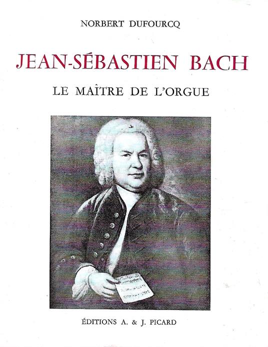 Jean-Sébastien Bach: le maitre de l'orgue - Norbert Dufourcq - copertina