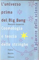 L' universo prima del Big Bang : cosmologia e teoria delle stringhe