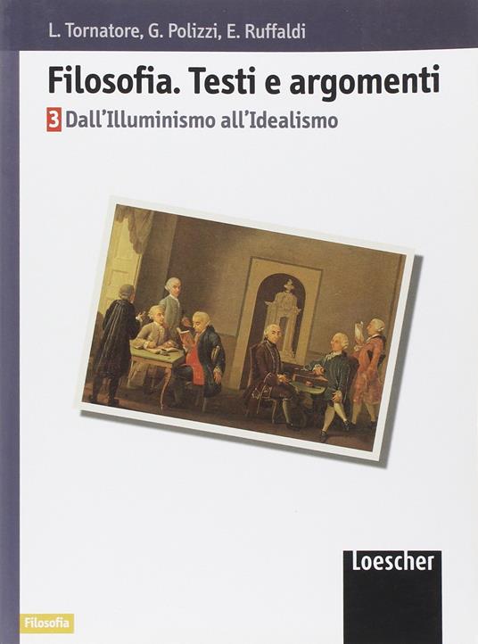 Filosofia. Testi e argomenti. Dall'Illuminismo all'Idealismo. Con espansione online. Per i Licei e gli Ist. magistrali: Vol. 3 - copertina