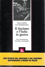 Il fascismo e l'Italia in guerra : una conversazione fra storia e storiografia