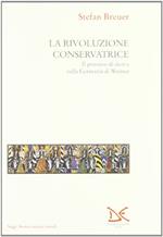 La rivoluzione conservatrice. Il pensiero di Destra nella Germania di Weimar