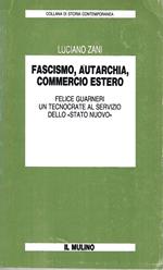 Fascismo, autarchia, commercio estero. Felice Guarneri un tecnocrate al servizio dello 