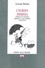 L' Europa indifesa. Sistema di sicurezza atlantico e caso italiano 1948-1955