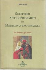 Scrittori anticonformisti del Medioevo provenzale. Vol.I: Le donne e gli amori