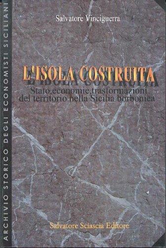 L' isola costruita. Stato, economie, trasformazioni del territorio nella Sicilia borbonica - copertina