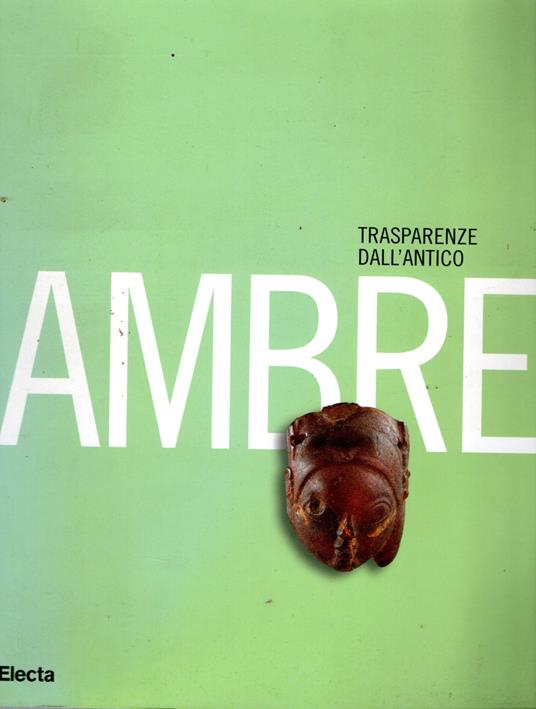 Ambre. Trasparenze dall'antico. Catalogo della mostra (Napoli, 26 marzo-10 settembre 2007) - copertina