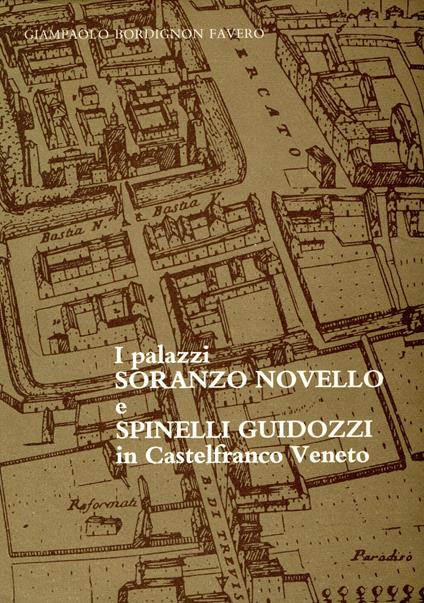 I palazzi Soranzo Novello e Spinelli Guidozzi in Castelfranco Veneto - copertina