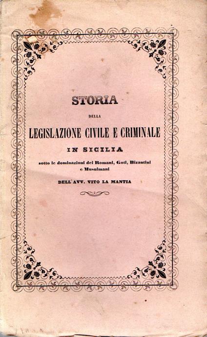 Storia della legislazione civile e criminale in Sicilia sotto le dominazioni dei romani, goti, bizantini e musulmani - copertina