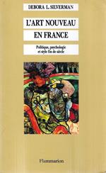 L' Art Nouveau en France. Politique, psychologie et style fin de siècle