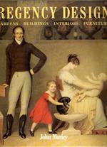 Regency Design, 1790-1840: Gardens, Buildings, Interiors, Furniture