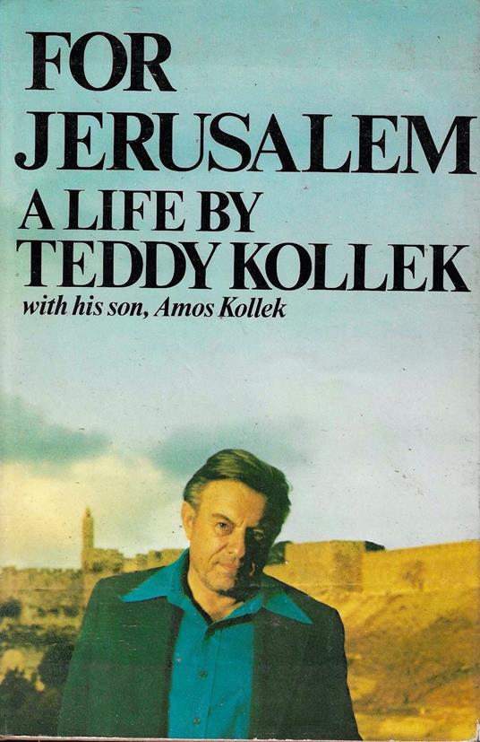 For Jerusalem. A life by Teddy Kollek with his son Amos Kollek - Teddy Kollek - copertina