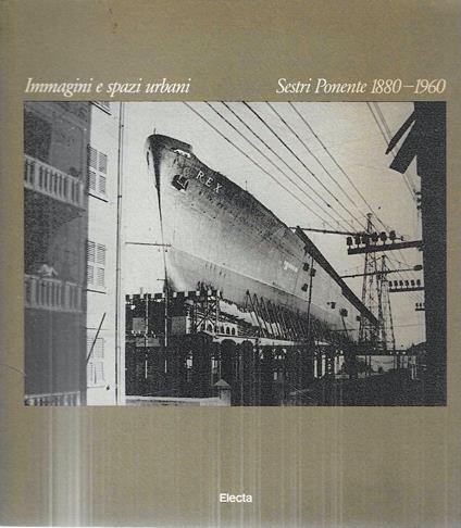 Immagini e spazi urbani. Sestri Ponente 1880-1960 - copertina