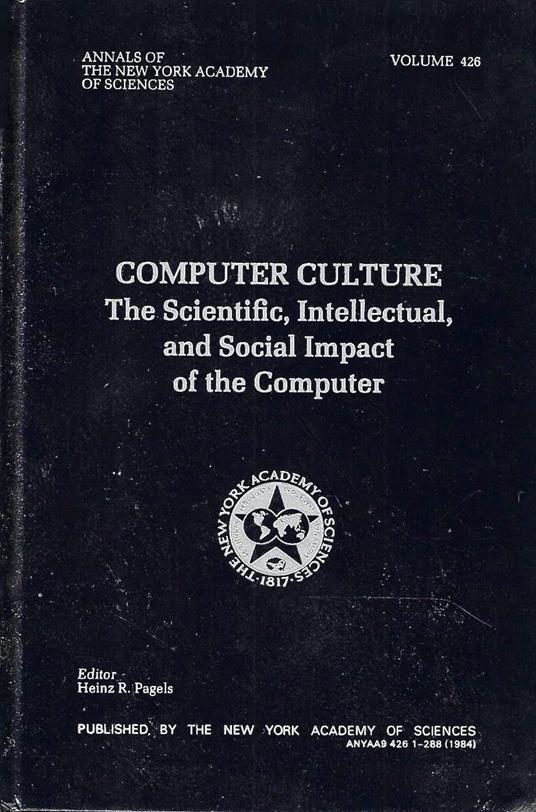 Computer Culture. The Scientific, Intellectual, and Social Impact of the Computer - copertina