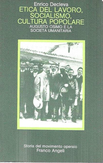 Etica del lavoro, socialismo, cultura popolare. Augusto Osimo e la Società Umanitaria - Enrico Decleva - copertina