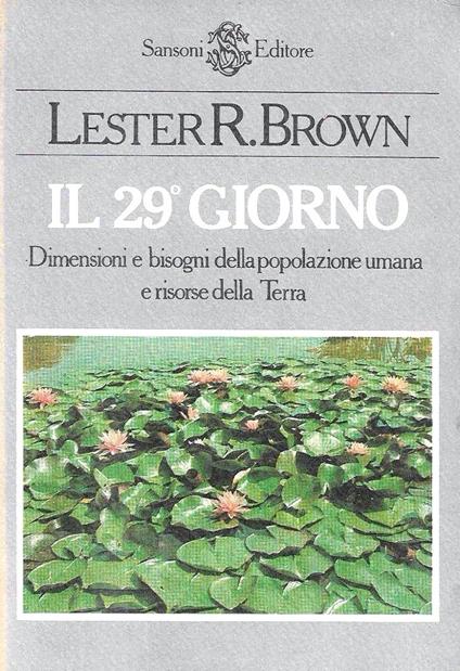 Il 29° giorno. Dimensioni e bisogni della popolazione umana e risorse della Terra - Lester R. Brown - copertina