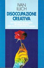 Disoccupazione creativa. Un nuovo equilibrio tra le attività svincolate dalle leggi di mercato e il diritto all'impiego