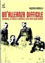 Un'alleanza difficile. Churchill, de Gaulle e Roosevelt negli anni della guerra