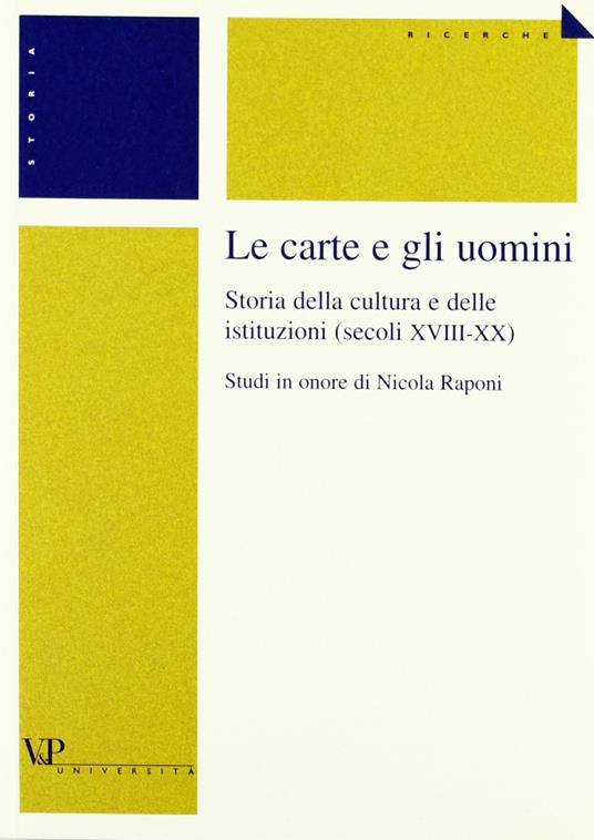 Le carte e gli uomini. Storia della cultura e delle istituzioni (secoli XVIII-XX). Studi in onore di Nicola Raponi - copertina