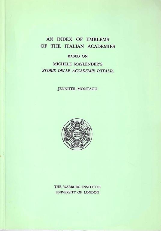 An Index of Emblems of the Italian Academies based on Michele Maylender's "Storie delle Accademie d'Italia" - Jennifer Montagu - copertina