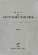 Lezioni di scienza delle costruzioni. A cura dell'Istituto di Scienza delle Costruzioni della Facoltà di Ingegneria del Politecnico di Milano