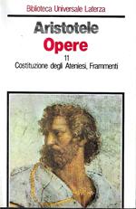 Opere. Vol. 11: Costituzione degli Ateniesi - Frammenti